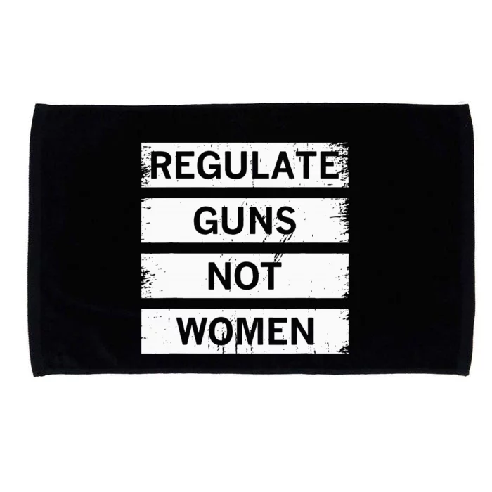 Antigun Regulate Guns Not Women Prochoice Microfiber Hand Towel