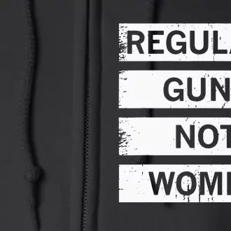 Antigun Regulate Guns Not Women Prochoice Full Zip Hoodie