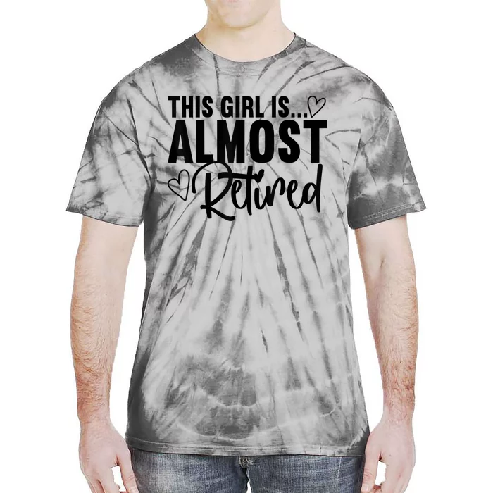 Almost Retired Gifts For Wo Retiring Soon Retirement Tie-Dye T-Shirt