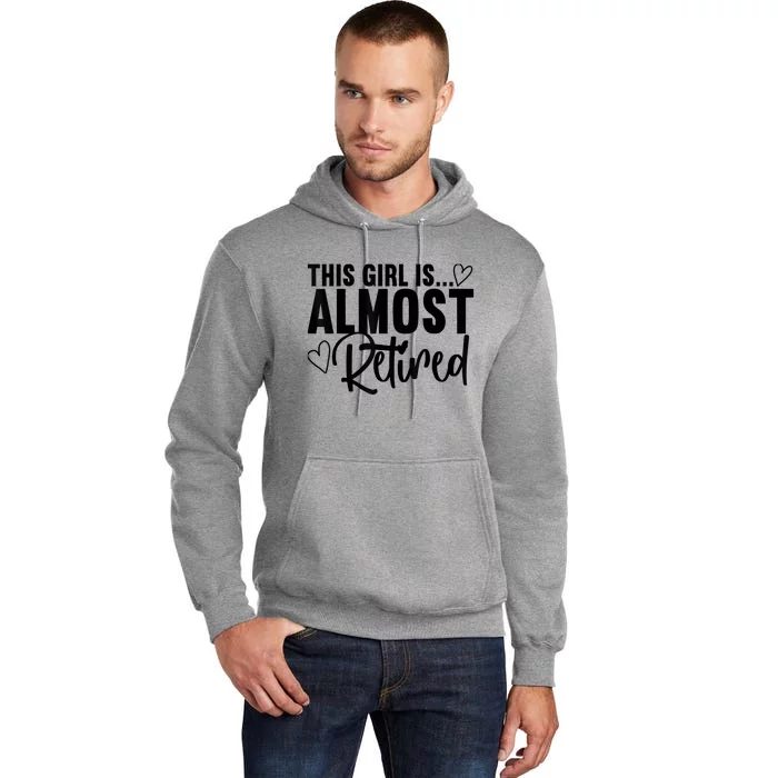 Almost Retired Gifts For Wo Retiring Soon Retirement Tall Hoodie