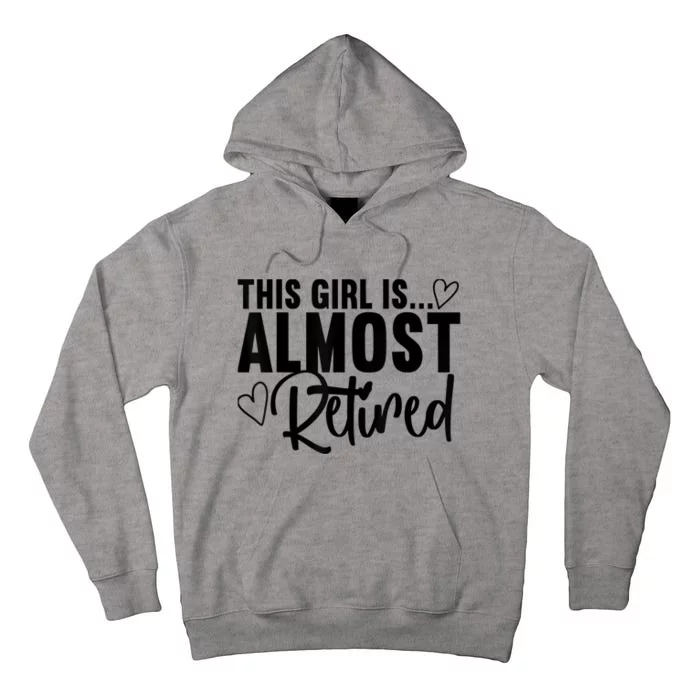 Almost Retired Gifts For Wo Retiring Soon Retirement Tall Hoodie