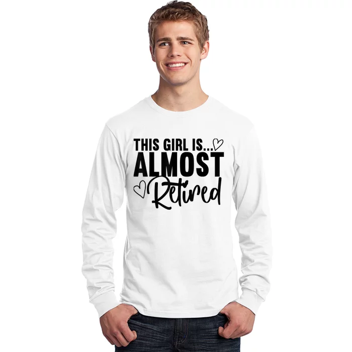 Almost Retired Gifts For Wo Retiring Soon Retirement Long Sleeve Shirt