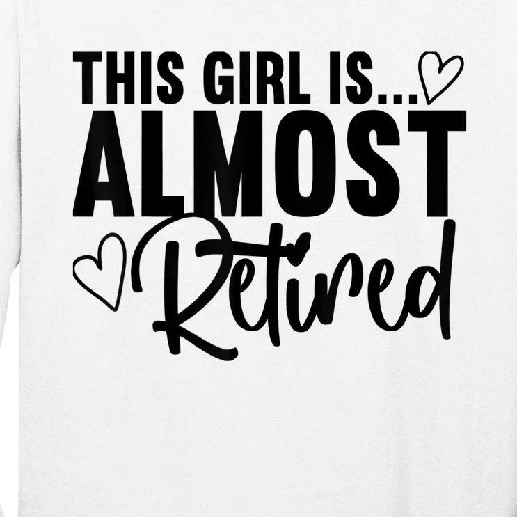 Almost Retired Gifts For Wo Retiring Soon Retirement Long Sleeve Shirt