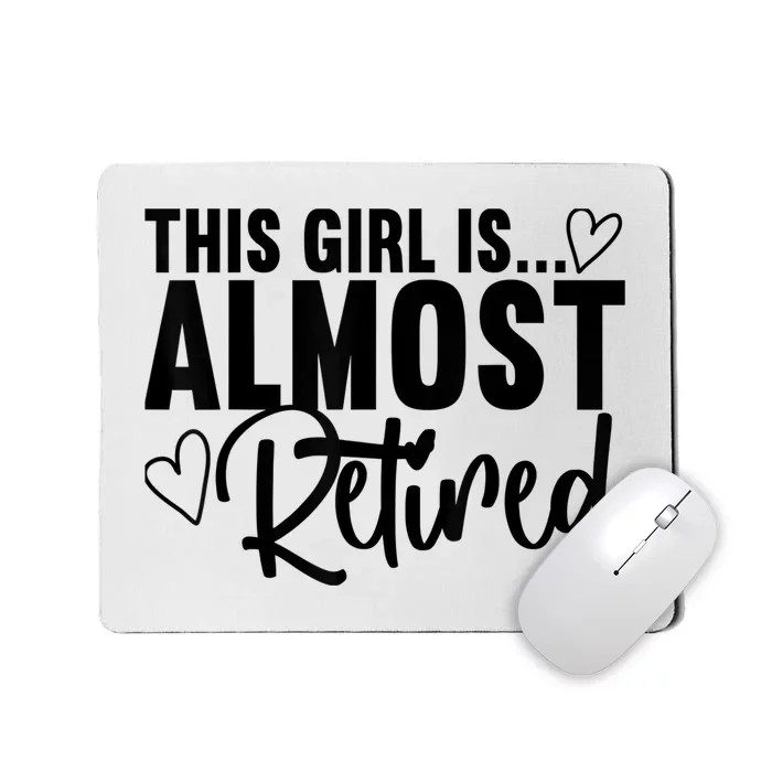 Almost Retired Gifts For Wo Retiring Soon Retirement Mousepad