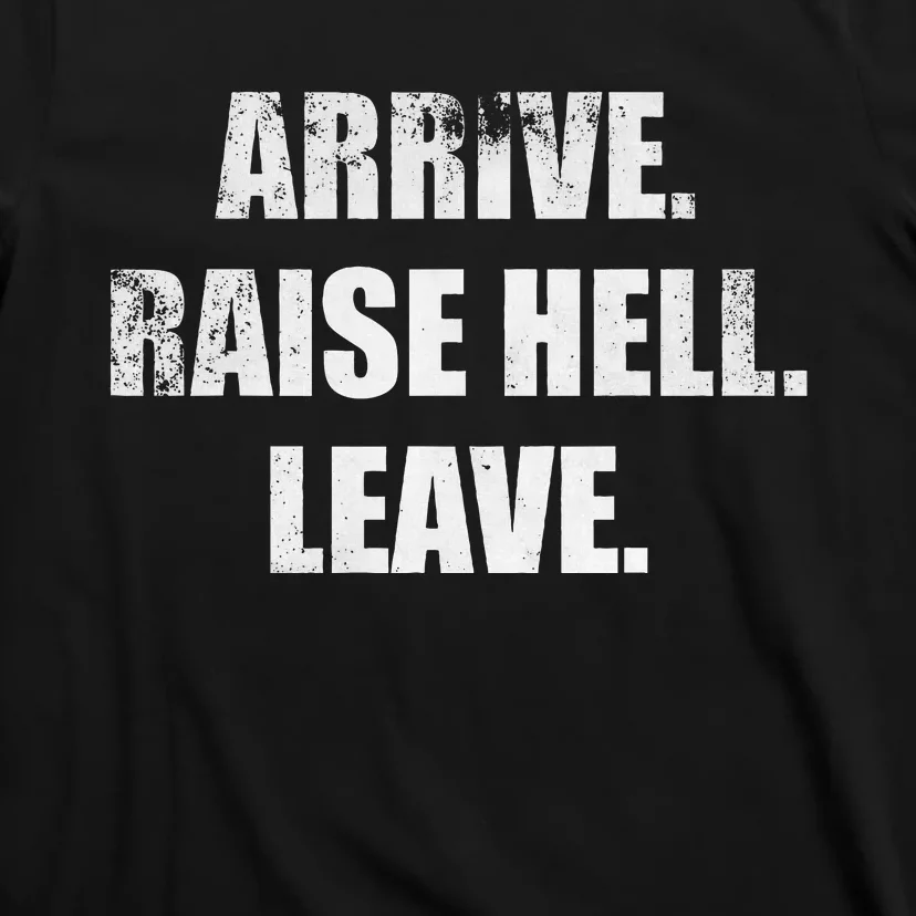 Arrive Raise Hell Leave T-Shirt