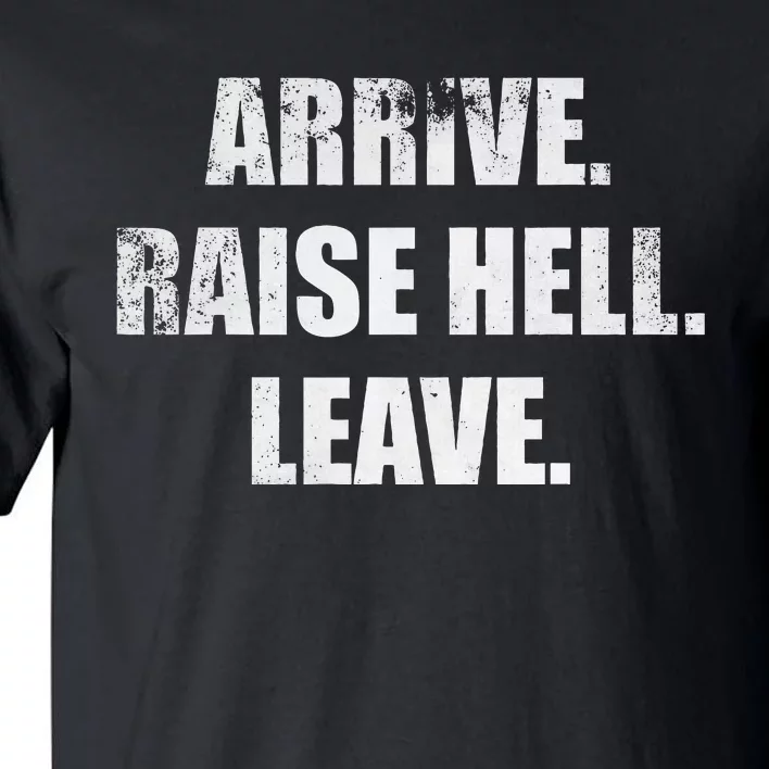 Arrive Raise Hell Leave Tall T-Shirt