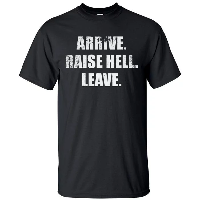 Arrive Raise Hell Leave Tall T-Shirt