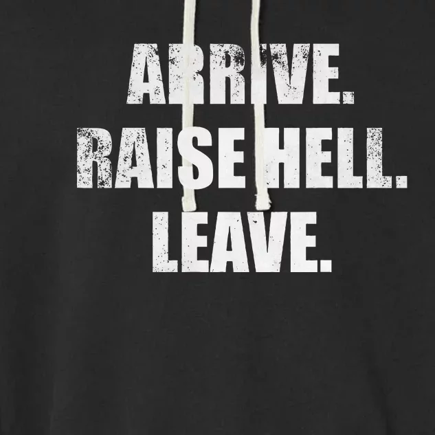 Arrive Raise Hell Leave Garment-Dyed Fleece Hoodie