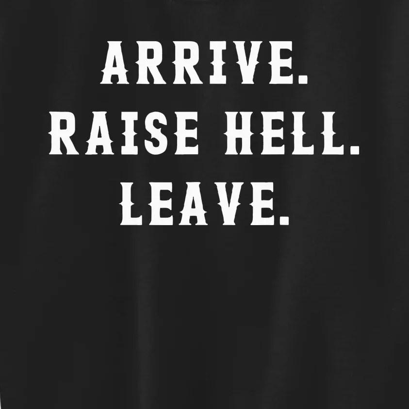 Arrive Raise Hell Leave Kids Sweatshirt