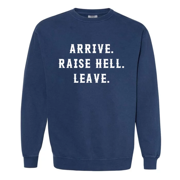 Arrive Raise Hell Leave Garment-Dyed Sweatshirt