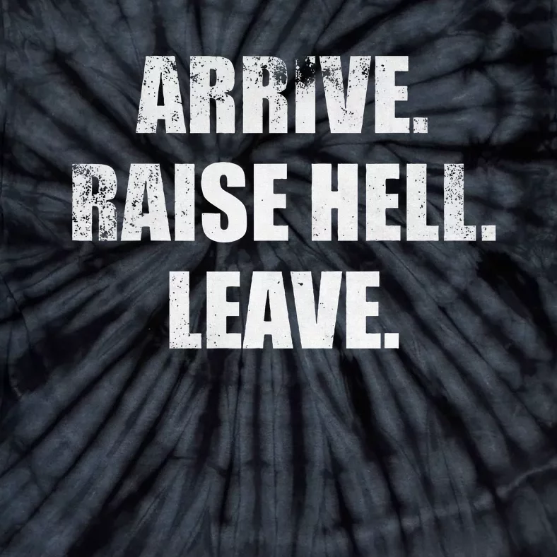 Arrive Raise Hell Leave Tie-Dye T-Shirt