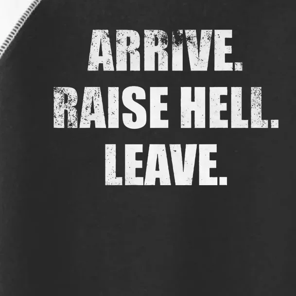 Arrive Raise Hell Leave Toddler Fine Jersey T-Shirt