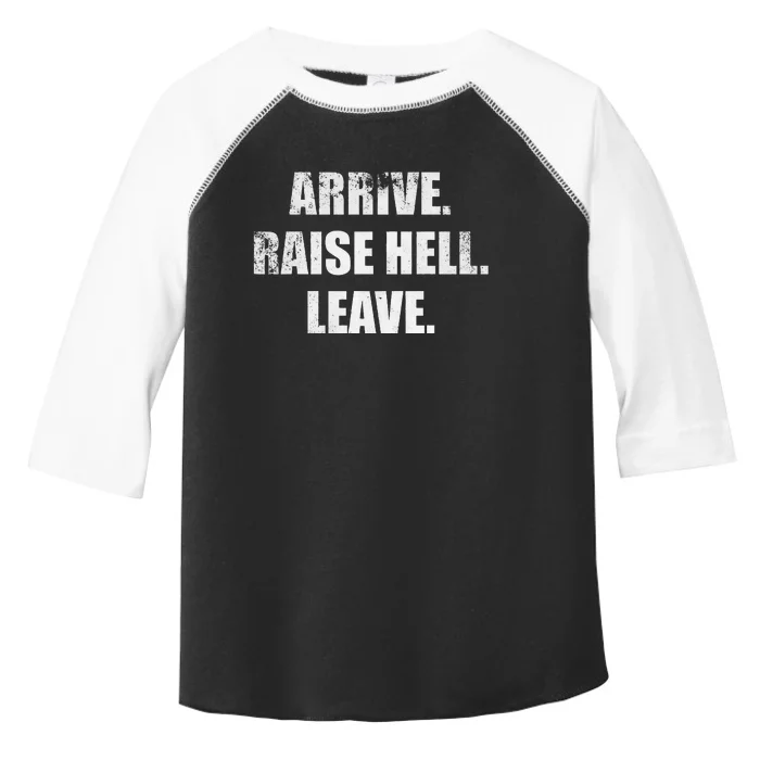 Arrive Raise Hell Leave Toddler Fine Jersey T-Shirt