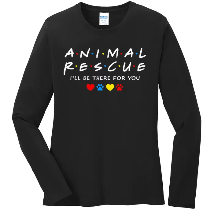 Animal Rescue ILl Be There For You Ladies Long Sleeve Shirt