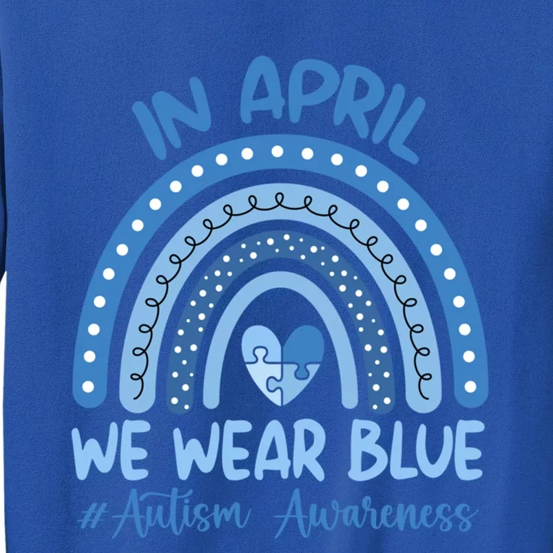 Autism Rainbow In April We Wear Blue Autism Awareness Month Gift Tall Sweatshirt