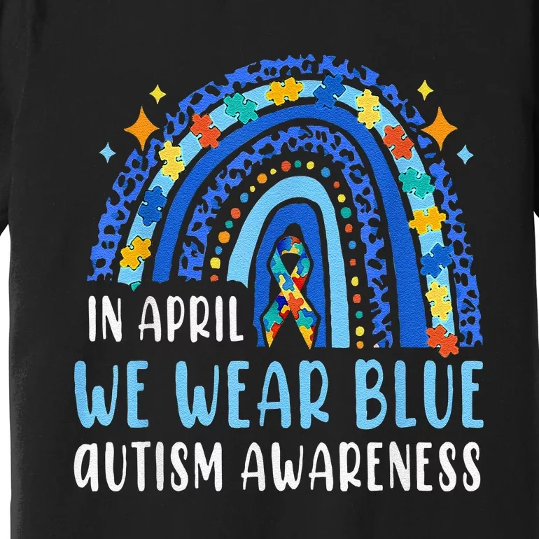 Autism Rainbow In April We Wear Blue Autism Awareness Premium T-Shirt