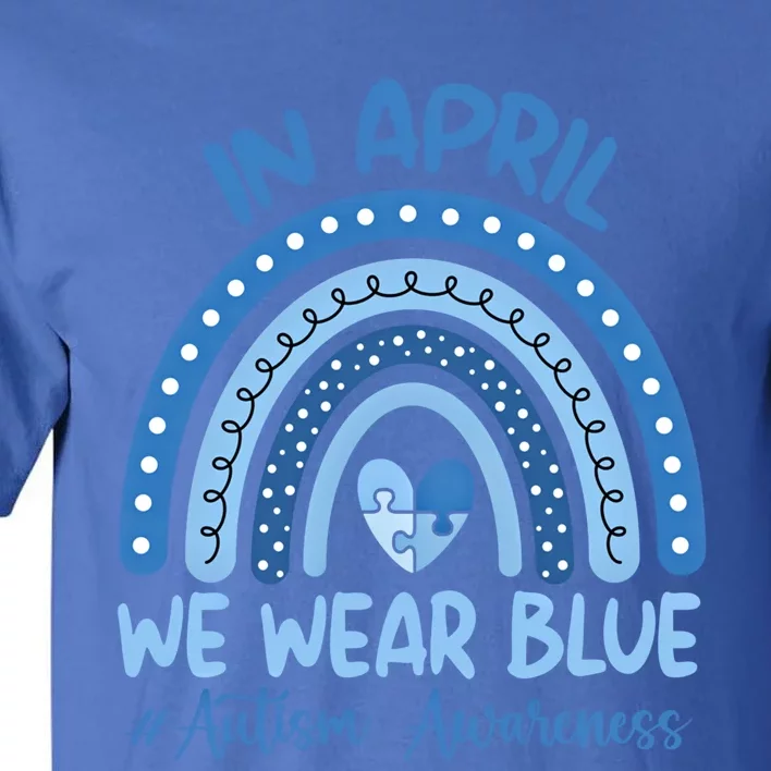 Autism Rainbow In April We Wear Blue Autism Awareness Month Gift Tall T-Shirt