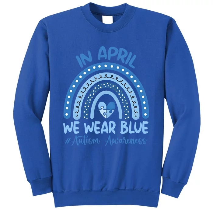 Autism Rainbow In April We Wear Blue Autism Awareness Month Gift Tall Sweatshirt