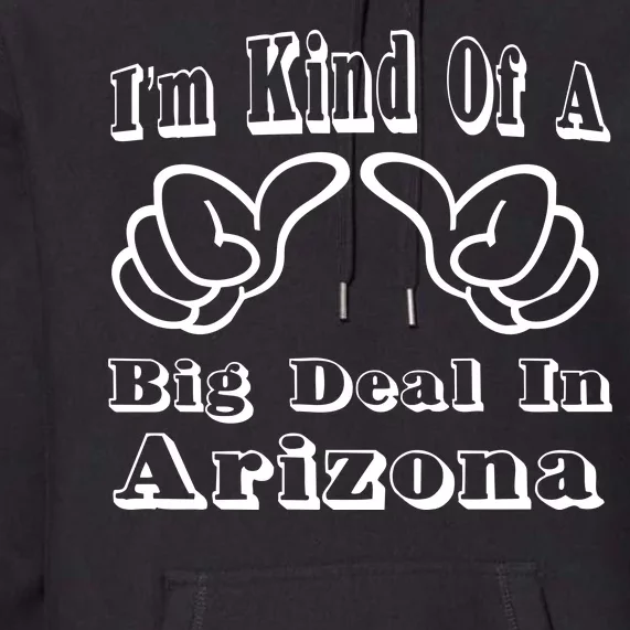 Arizona Big Deal Premium Hoodie