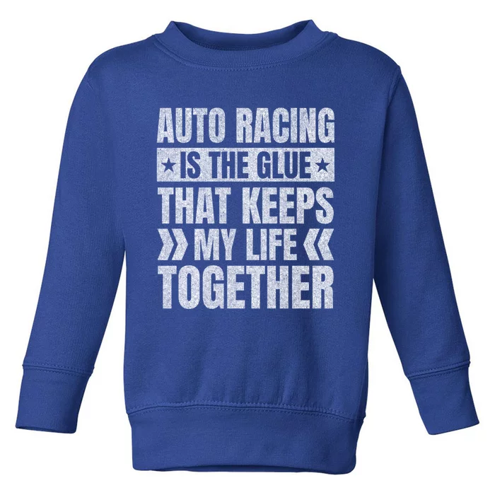 Auto Racing Keeps My Life Together Car Racing Sports Gift Toddler Sweatshirt