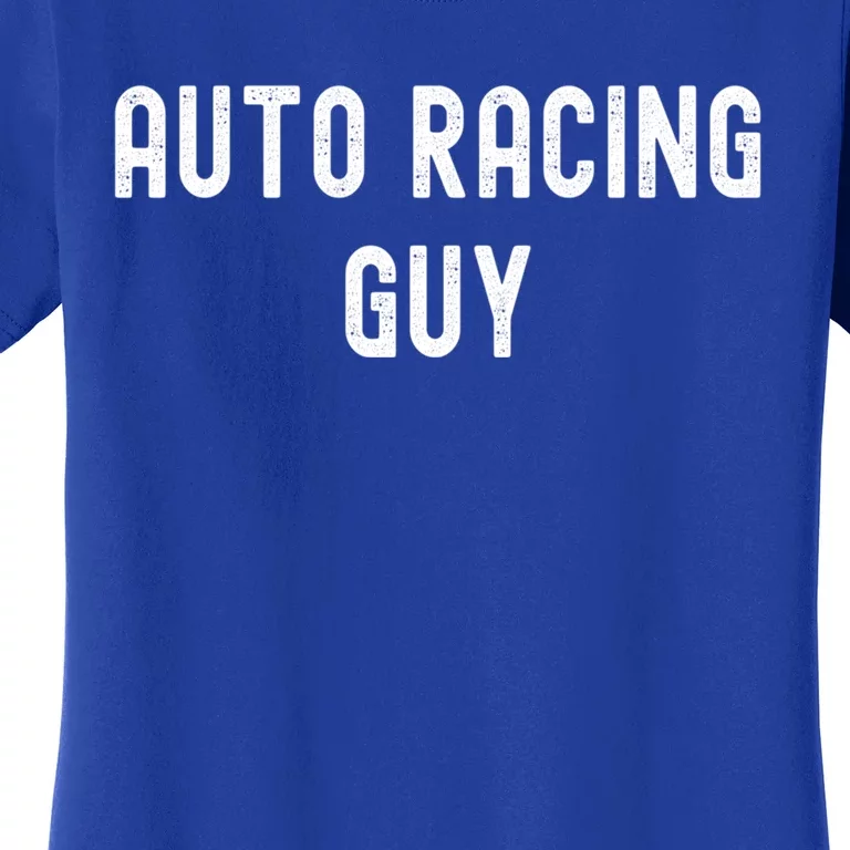 Auto Racing Lover Gift Auto Racing Guy Gift Women's T-Shirt