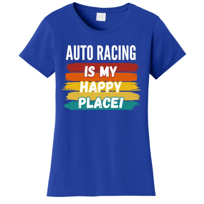 Auto Racing Lover Funny Gift Auto Racing Is My Happy Place Gift Women's T-Shirt