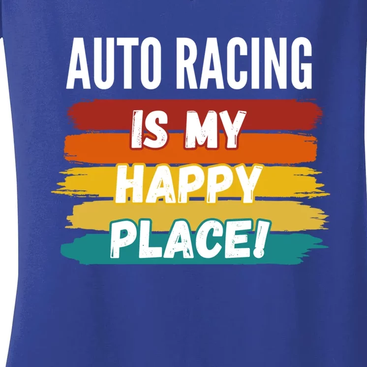 Auto Racing Lover Funny Gift Auto Racing Is My Happy Place Gift Women's V-Neck T-Shirt