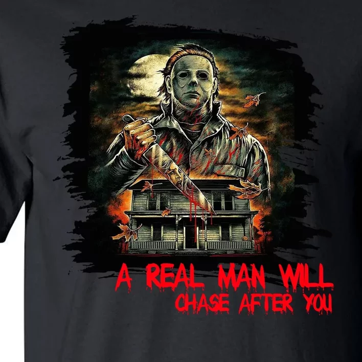 A Real Man Will Chase After You Horror Movie Tall T-Shirt