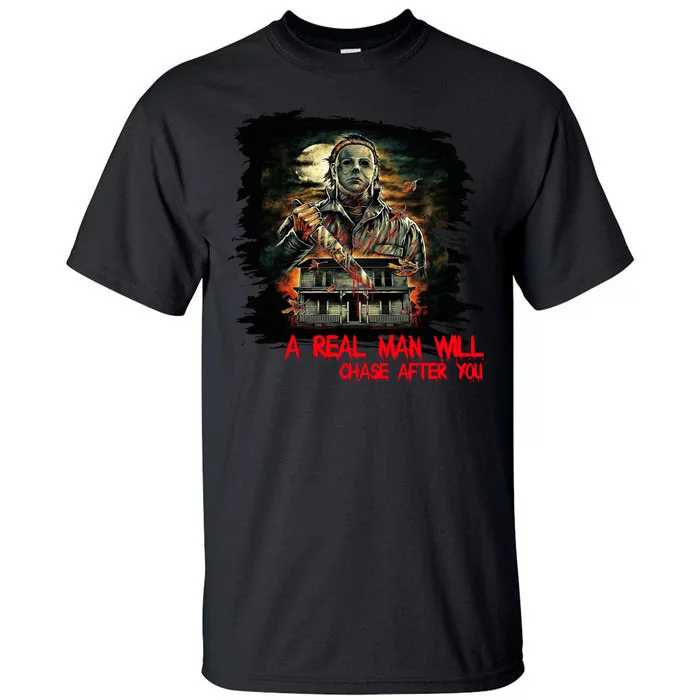 A Real Man Will Chase After You Horror Movie Tall T-Shirt