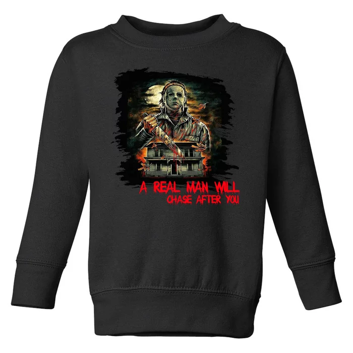 A Real Man Will Chase After You Horror Movie Toddler Sweatshirt