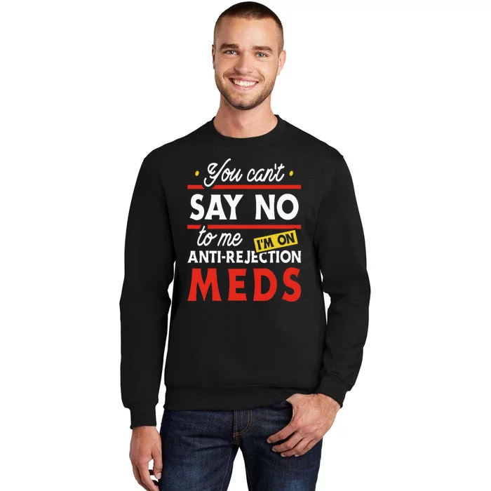 Anti Rejection Meds Organ Transplant Kidney Liver Surgery Tall Sweatshirt