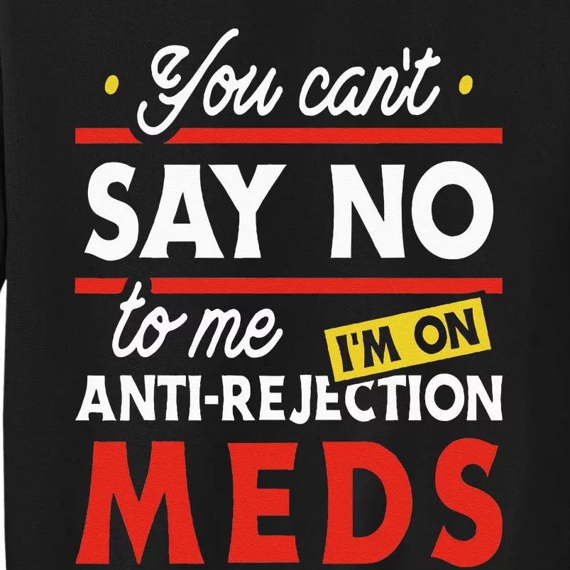 Anti Rejection Meds Organ Transplant Kidney Liver Surgery Tall Sweatshirt