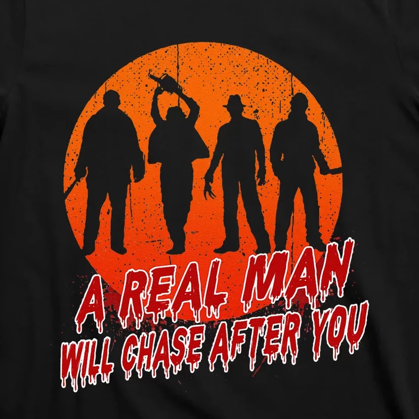 A Real Man Will Chase After You Halloween Horor Movie Retro T-Shirt