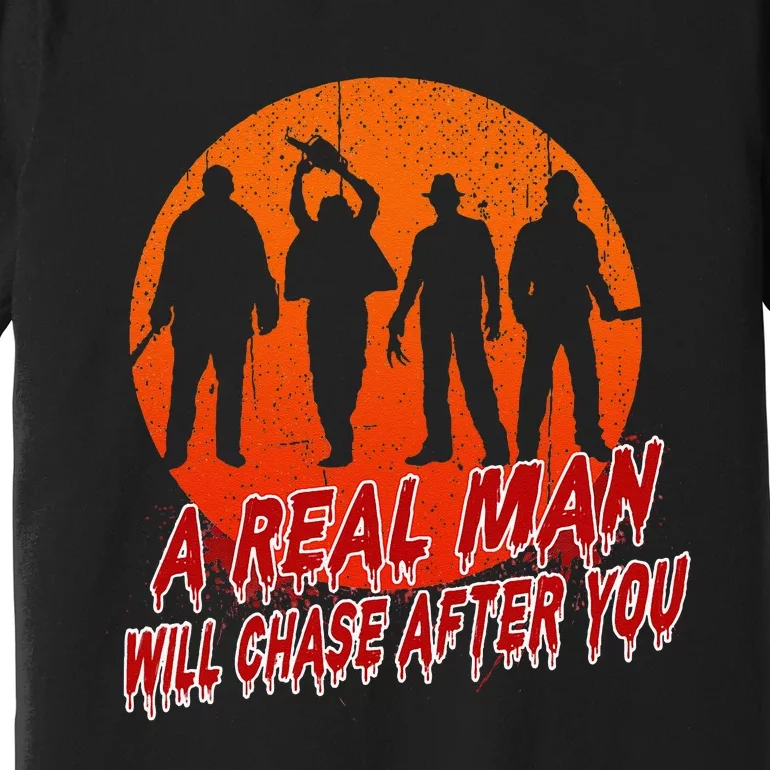 A Real Man Will Chase After You Halloween Horor Movie Retro Premium T-Shirt