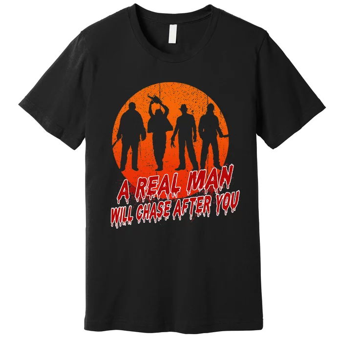 A Real Man Will Chase After You Halloween Horor Movie Retro Premium T-Shirt