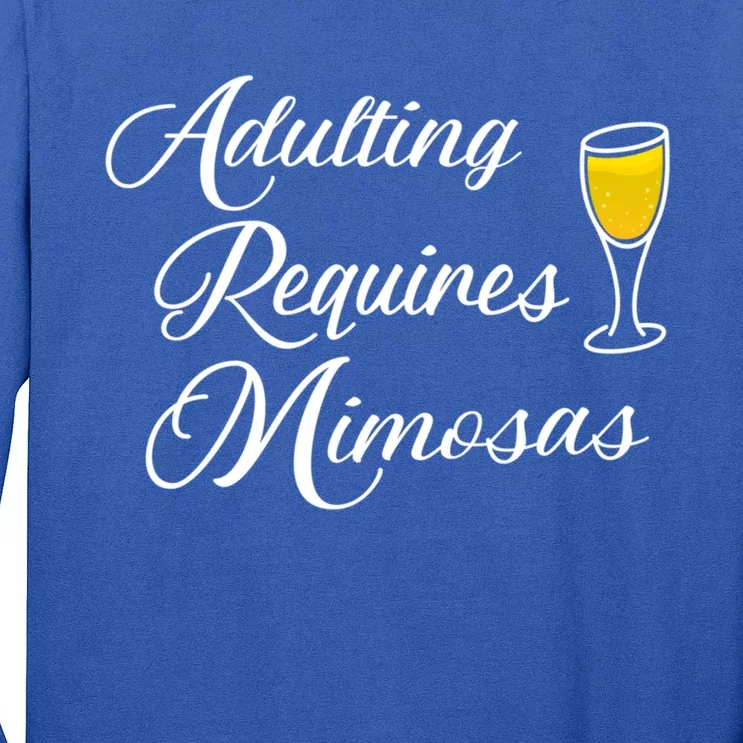 Adulting Requires Mimosas And Funny Day Ing Funny Gift Long Sleeve Shirt