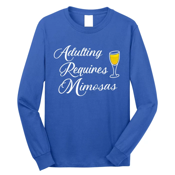 Adulting Requires Mimosas And Funny Day Ing Funny Gift Long Sleeve Shirt