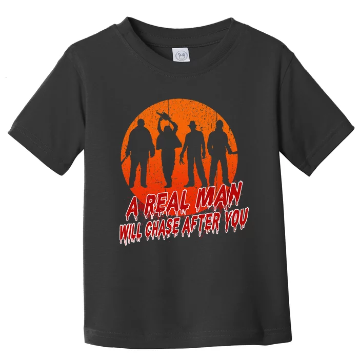 A Real Man Will Chase After You Halloween Horor Movie Retro Toddler T-Shirt