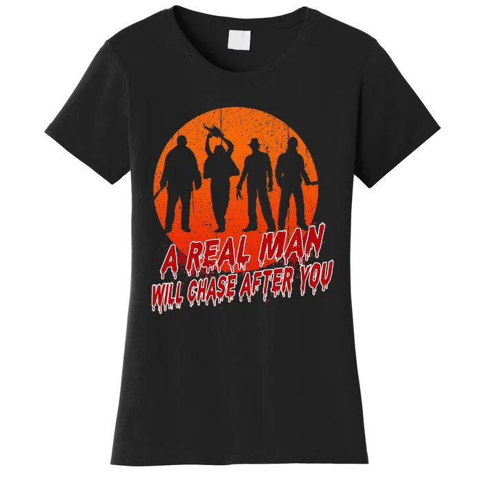 A Real Man Will Chase After You Halloween Horor Movie Retro Women's T-Shirt