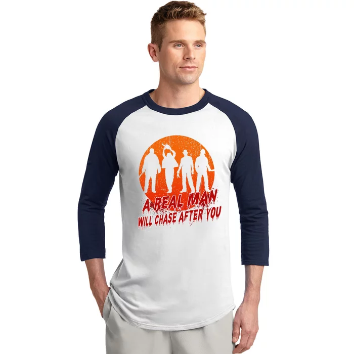 A Real Man Will Chase After You Halloween Horor Movie Retro Baseball Sleeve Shirt