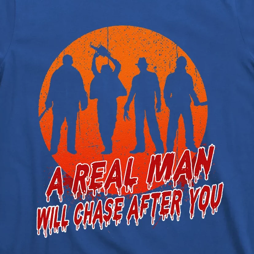 A Real Man Will Chase After You Halloween Horor Movie Retro T-Shirt