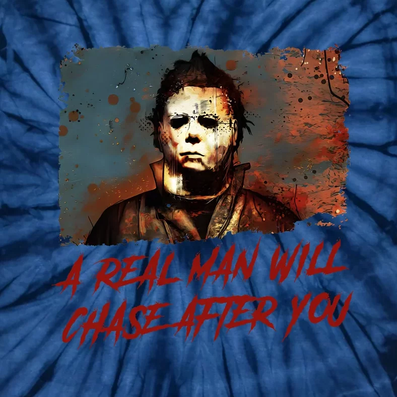 A Real Man Will Chase After You Horror Character Halloween Killer Tie-Dye T-Shirt