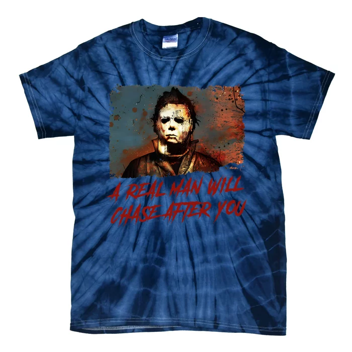 A Real Man Will Chase After You Horror Character Halloween Killer Tie-Dye T-Shirt