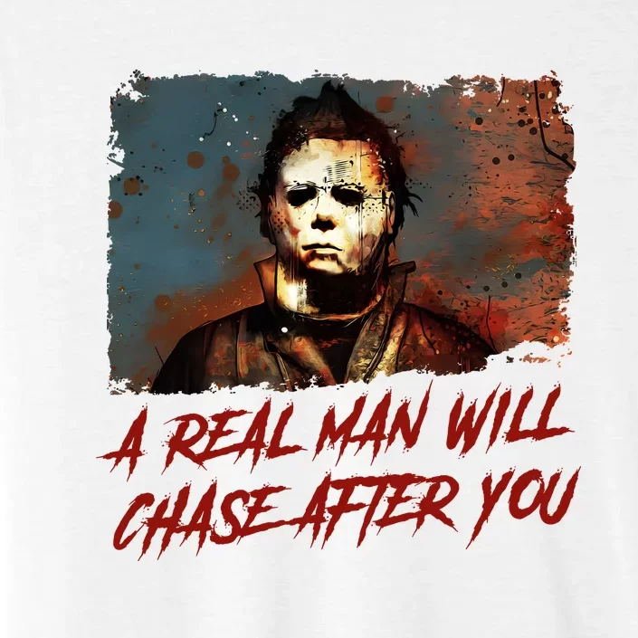 A Real Man Will Chase After You Horror Character Halloween Killer ChromaSoft Performance T-Shirt