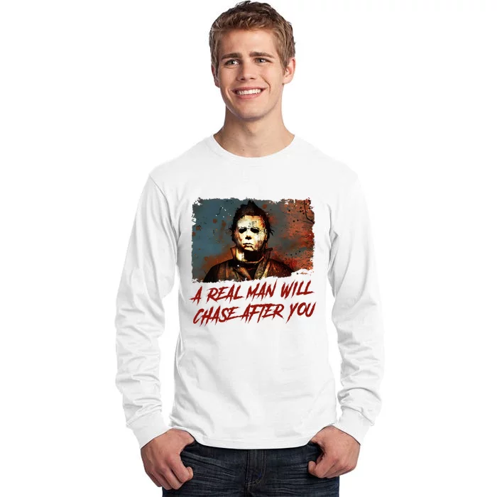 A Real Man Will Chase After You Horror Character Halloween Killer Tall Long Sleeve T-Shirt