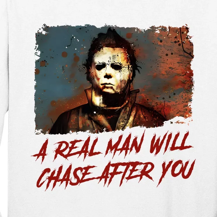 A Real Man Will Chase After You Horror Character Halloween Killer Tall Long Sleeve T-Shirt