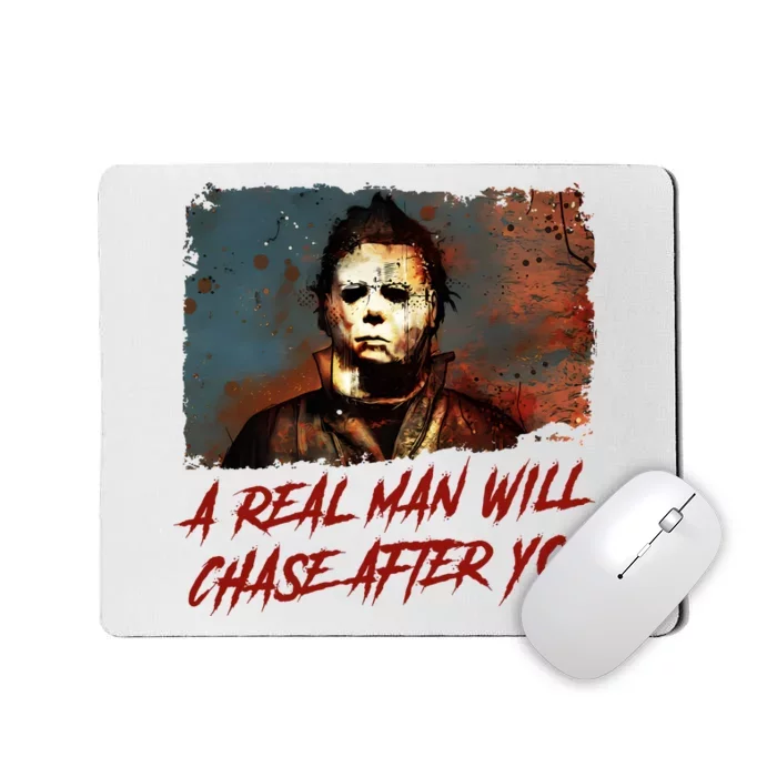 A Real Man Will Chase After You Horror Character Halloween Killer Mousepad