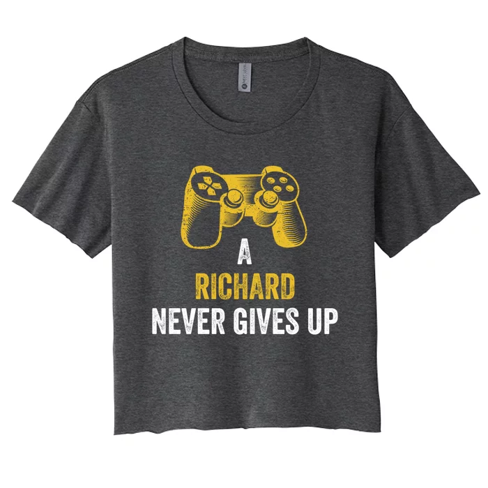 A Richard Never Gives Up Cool Gift Gaming Name Gamer Gift Women's Crop Top Tee