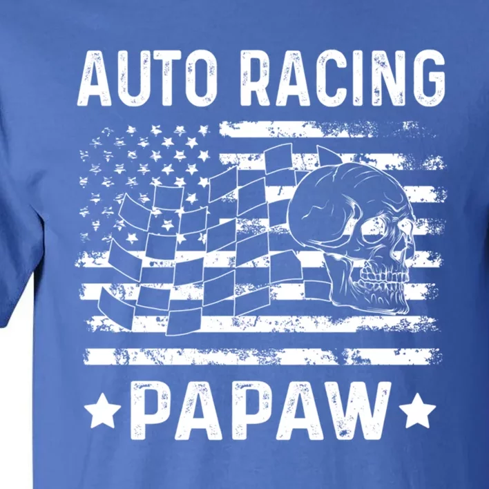 Auto Racing Papaw Grandpa Usa Flag 4th Of July Gift Tall T-Shirt