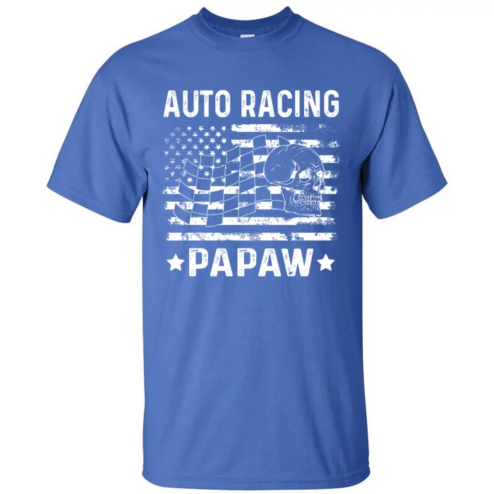 Auto Racing Papaw Grandpa Usa Flag 4th Of July Gift Tall T-Shirt